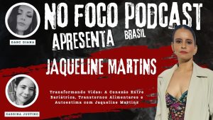 🎙️ No Foco Podcast Brasil – Bariátrica, Alimentação e Autoestima: Mitos e Verdades! 🍽️🧠✨